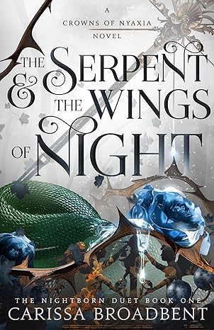 The Serpent & the Wings of Night: The Nightborn Duet Book One by Carissa Broadbent