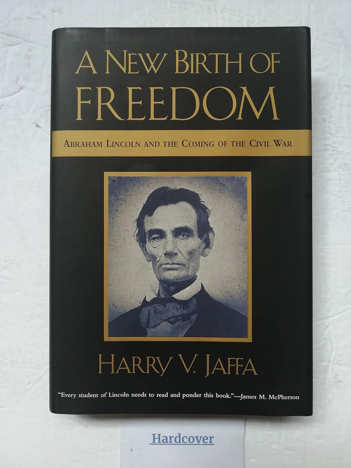 A New Birth of Freedom: Abraham Lincoln and the Coming of the Civil War by Harry V. Jaffa