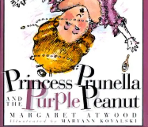 Princess Prunella and the Purple Peanut by Margaret Atwood