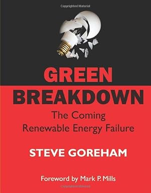 Green Breakdown: The Coming Renewable Energy Failure by Steve Goreham