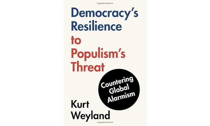 Democracy's Resilience to Populism's Threat: Countering Global Alarmism by Kurt Weyland