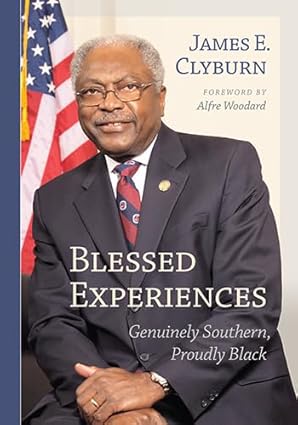Blessed Experiences: Genuinely Southern, Proudly Black by James E. Clyburn