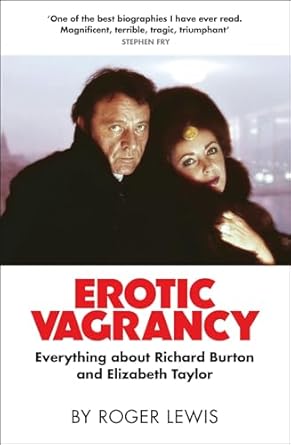 Erotic Vagrancy: Everything about Richard Burton and Elizabeth Taylor by Roger Lewis