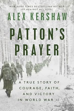 Patton's Prayer: A True Story of Courage, Faith, and Victory in World War II by Alex Kershaw