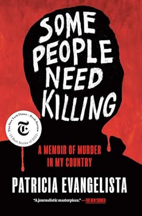 Some People Need Killing: A Memoir of Murder in My Country by Patricia Evangelista