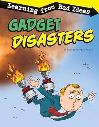 Gadget Disasters: Learning from Bad Ideas  by Elizabeth Pagel-Hogan