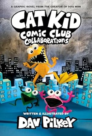 Cat Kid Comic Club: Collaborations (Cat Kid Comic Club #4) by Dav Pilkey