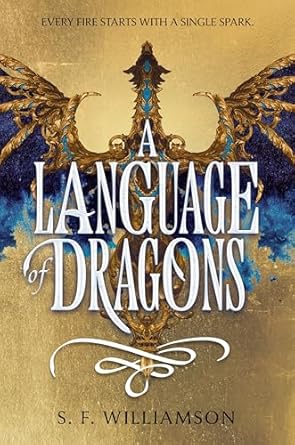 A Language of Dragons: An Epic Tale of Forbidden Romance, Dragon Languages, and Civil War in an Alternate 1920's London by S. F. Williamson