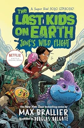 The Last Kids on Earth: June's Wild Flight  by Max Brallier