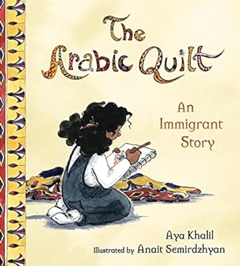 The Arabic Quilt: An Immigrant Story by Aya Khalil