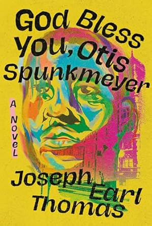 God Bless You, Otis Spunkmeyer by Joseph Earl Thomas