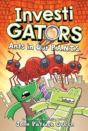 InvestiGators: Ants in Our P.A.N.T.S. (InvestiGators, 4) by John Patrick Green