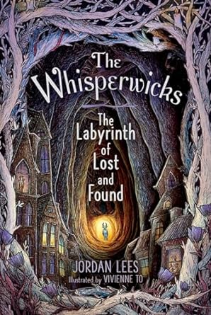 The Labyrinth of Lost and Found (The Whisperwicks 1) by Jordan Lees