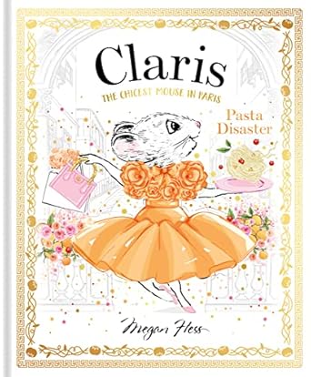 Claris: Pasta Disaster: Claris #7 by Megan Hess