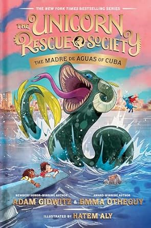 The Madre de Aguas of Cuba (The Unicorn Rescue Society) by Adam Gidwitz and Emma Otheguy