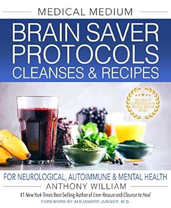 Medical Medium Brain Saver Protocols, Cleanses & Recipes: For Neurological, Autoimmune & Mental Health by Anthony William
