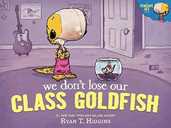 We Don't Lose Our Class Goldfish: A Penelope Rex Book by Ryan T. Higgins