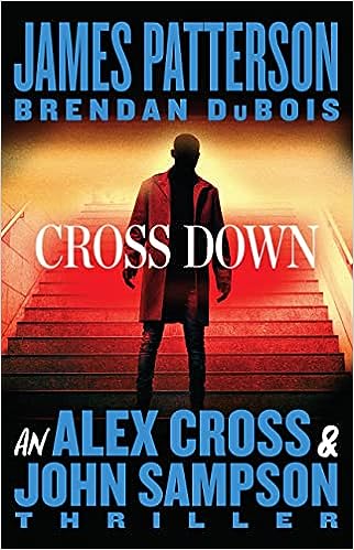 Cross Down: An Alex Cross and John Sampson Thriller by James Patterson and Brendan DuBois