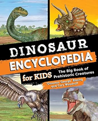 Dinosaur Encyclopedia for Kids: The Big Book of Prehistoric Creatures by 