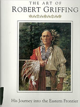 Load image into Gallery viewer, The Art Of Robert Griffing: His Journey Into The Eastern Frontier by Robert Griffing
