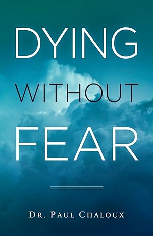 Dying Without Fear by Paul Chaloux