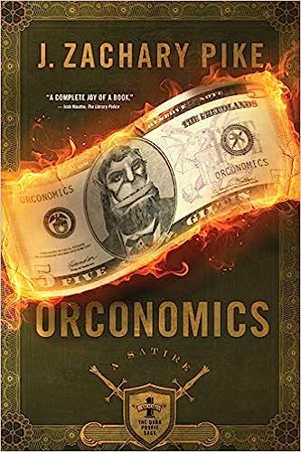 Orconomics: A Satire (The Dark Profit Saga) by J. Zachary Pike