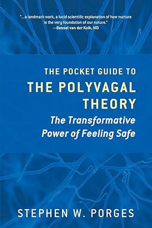 The Pocket Guide to the Polyvagal Theory: The Transformative Power of Feeling Safe by Stephen W. Porges PhD
