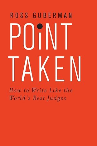 Point Taken: How to Write Like the World's Best Judges by Ross Guberman