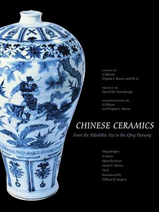 Chinese Ceramics: From the Paleolithic Period through the Qing Dynasty (The Culture & Civilization of China) by Laurie Barnes