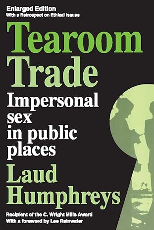 Tearoom Trade: Impersonal Sex in Public Places (Observations) 2nd Edition by Laud Humphreys