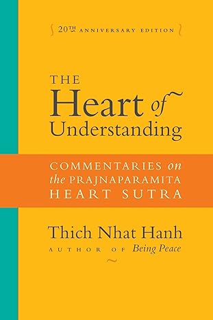 The Heart of Understanding: Commentaries on the Prajnaparamita Heart Sutra by Thich Nhat Hanh