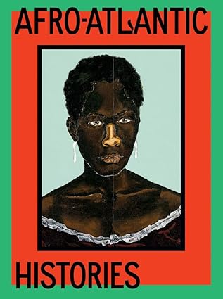 Afro-Atlantic Histories by Adriano Pedrosa (Editor), et al