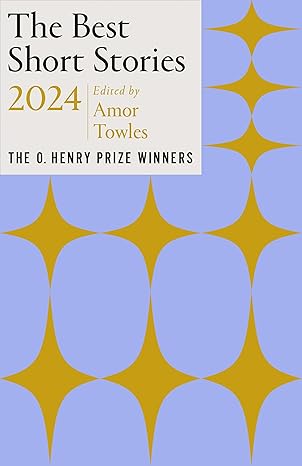 The Best Short Stories 2024: The O. Henry Prize Winners (Best Short Stories: the O. Henry Prize Winners) by Amor Towles (Editor)