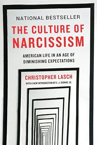 The Culture of Narcissism: American Life in An Age of Diminishing Expectations Reissue Edition by Christopher Lasch