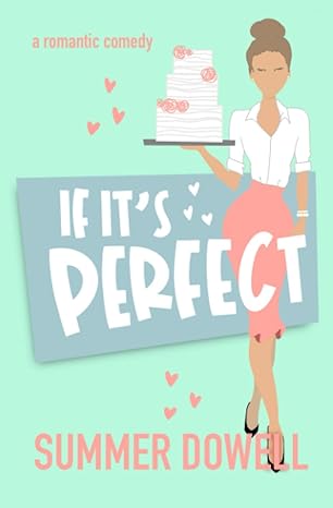 If It's Perfect: A Romantic Comedy by Summer Dowell