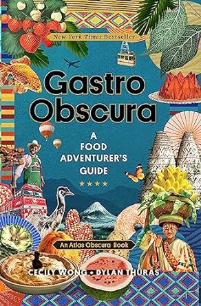 Gastro Obscura: A Food Adventurer's Guide by Cecily Wong and Dylan Thuras