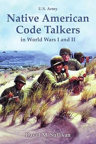 Native American Code Talkers in World Wars I and II by David Sullivan