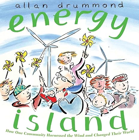 Energy Island: How One Community Harnessed the Wind and Changed their World by Allan Drummond