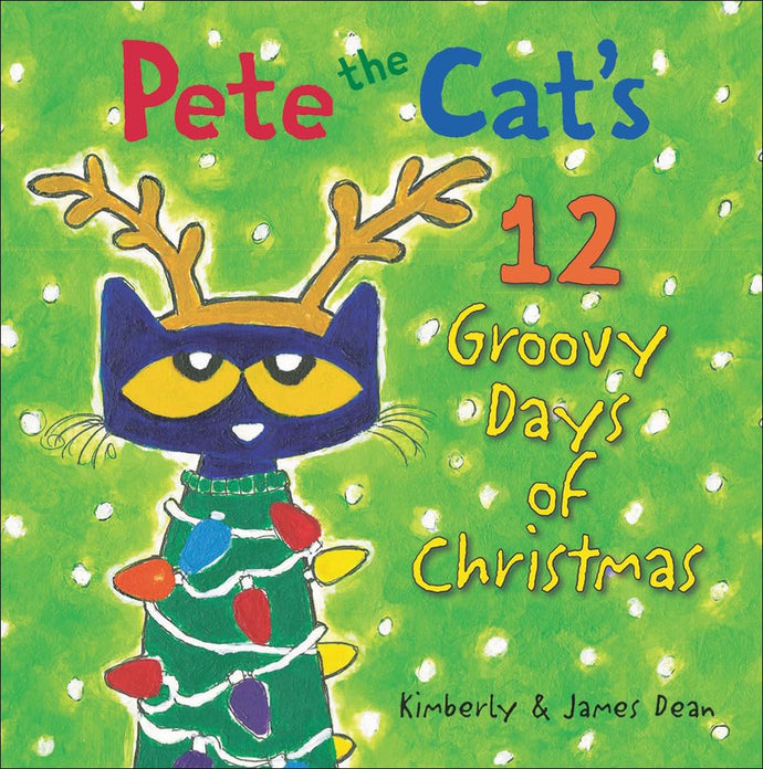 Pete the Cat's 12 Groovy Days of Christmas by Kimberly & James Dean