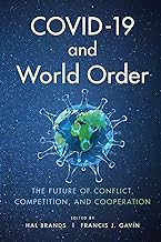 COVID-19 and World Order: The Future of Conflict, Competition, and Cooperation by Hal Brands (Editor), Francis J Gavin (Editor)