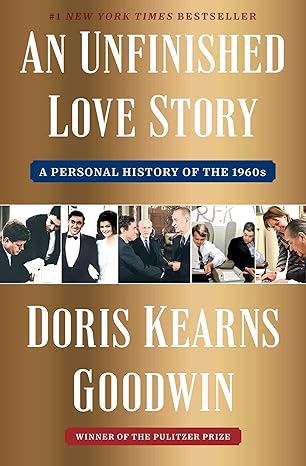 An Unfinished Love Story: A Personal History of the 1960s by Doris Kearns Goodwin