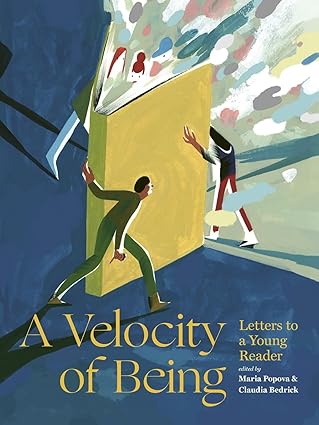 A Velocity of Being: Letters to a Young Reader by Maria Popova and Claudia Bedrick