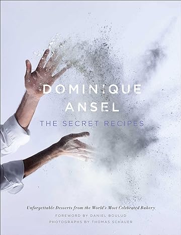 Dominique Ansel: The Secret Recipes by Dominique Ansel