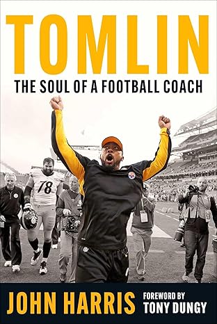 Tomlin: The Soul of a Football Coach by John Harris