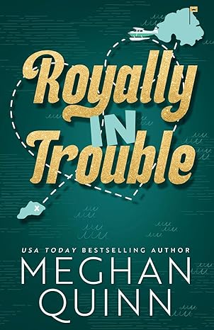 Royally In Trouble (Not Really Royal) by Meghan Quinn