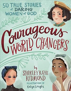 Courageous World Changers: 50 True Stories of Daring Women of God by Shirley Raye Redmond