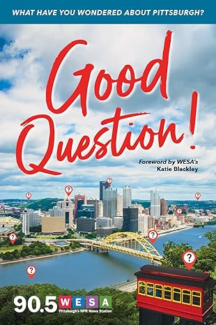 Good Question: What Have You Wondered About Pittsburgh? by Katie Blackley