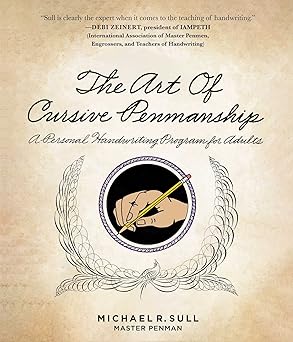 The Art of Cursive Penmanship: A Personal Handwriting Program for Adults by Michael R. Sull