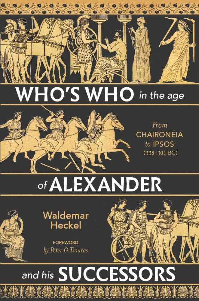 Who’s Who in the Age of Alexander and his Successors: From Chaironeia to Ipsos (338–301 BC) by Waldemar Heckel