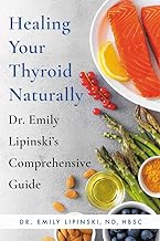 Healing Your Thyroid Naturally: Dr. Emily Lipinski's Comprehensive Guide by Dr. Emily Lipinski ND HBSc